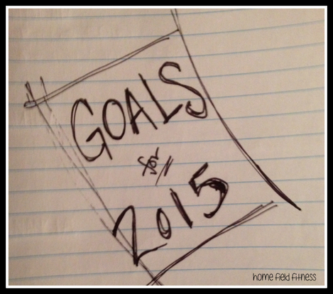 Goals for 2015 - Happy New Year Home Field Fitness