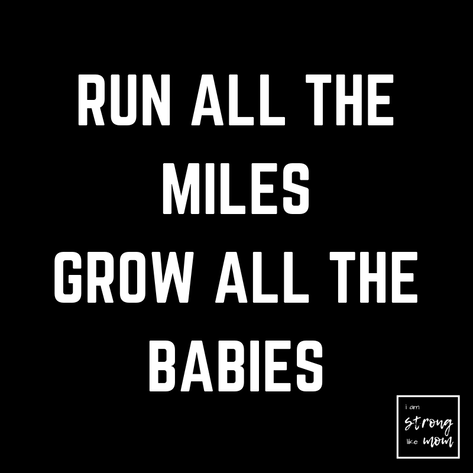Run all the miles Grow all the babies Pregnancy, Race Training and Pushing to the Finish Line via i am STRONG like MOM 